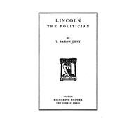 Lincoln, the Politician by Levy, T. Aaron, 9781523255900