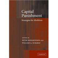 Capital Punishment: Strategies for Abolition by Edited by Peter Hodgkinson , William A. Schabas, 9780521815901