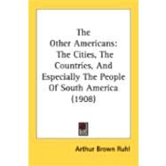 Other Americans : The Cities, the Countries, and Especially the People of South America (1908) by Ruhl, Arthur Brown, 9780548885901