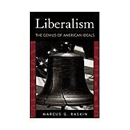 Liberalism The Genius of American Ideals by Raskin, Marcus G., 9780742515901