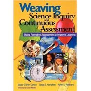 Weaving Science Inquiry and Continuous Assessment : Using Formative Assessment to Improve Learning by Maura O'Brien Carlson, 9780761945901