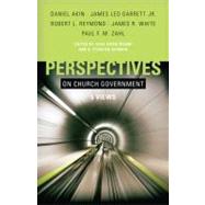 Perspectives on Church Government Five Views of Church Polity by Brand, Chad; Norman, Stan; Garrett, Jr., James Leo; Zahl, Paul F.M.; Reymond, Robert L.; Akin, Dr. Daniel L.; White, James E., 9780805425901