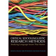 Critical Sociolinguistic Research Methods: Studying Language Issues That Matter by Heller, Monica; Pietikinen, Sari; Pujolar, Joan, 9781138825901