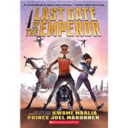 Last Gate of the Emperor by Mbalia, Kwame; Makonnen, Prince Joel, 9781338665901