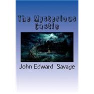 The Mysterious Castle by Savage, John Edward; Savage, Garry Alistair, 9781502835901