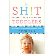 The Sh!t No One Tells You About Toddlers by Dawn Dais, 9781580055901