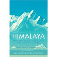 Himalaya A Literary Homage to Adventure, Meditation, and Life on the Roof of the World by Bond, Ruskin; Gokhale, Namita, 9781611805901