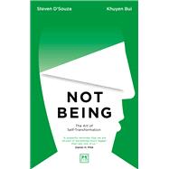 Not Being The Art of Self-Transformation by D'Souza, Steven, 9781912555901