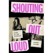 Shouting Out Loud Lives of the Raincoats by Golden, Audrey, 9780306835902