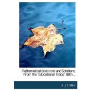 Mathematical Questions and Solutions, from the Educational Timesq : With ... Q by Miller, W. J. C., 9780554575902
