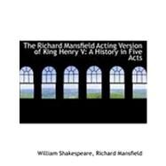 The Richard Mansfield Acting Version of King Henry V: A History in Five Acts by Shakespeare, Richard Mansfield William, 9780554885902