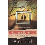 No Pretty Pictures : A Child of War by Lobel, Anita, 9780613285902