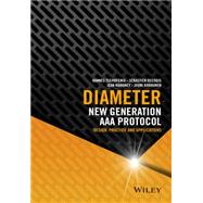 Diameter New Generation AAA Protocol - Design, Practice, and Applications by Tschofenig, Hannes; Decugis, Sebastien; Mahoney, Jean; Korhonen, Jouni, 9781118875902