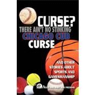 Curse? There Ain't No Stinking Chicago Cub Curse by Wolfe, James; Presman, Mary Ann, 9781439255902