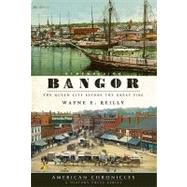 Remembering Bangor : The Queen City Before the Great Fire by Reilly, Wayne E., 9781596295902