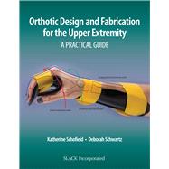Orthotic Design and Fabrication for the Upper Extremity by Schofield, Katherine; Schwartz, Deborah, 9781630915902