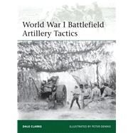 World War I Battlefield Artillery Tactics by Clarke, Dale; Dennis, Peter, 9781782005902