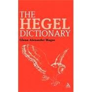The Hegel Dictionary by Magee, Glenn Alexander, 9781847065902