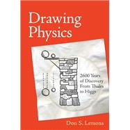 Drawing Physics 2,600 Years of Discovery From Thales to Higgs by Lemons, Don S., 9780262035903