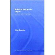 Political Reform in Japan: Leadership Looming Large by Gaunder; Alisa, 9780415415903
