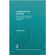 Livelihoods and Learning: Education for all and the marginalisation of mobile pastoralists by Dyer; Caroline, 9780415585903