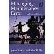 Managing Maintenance Error: A Practical Guide by Reason,James, 9780754615903