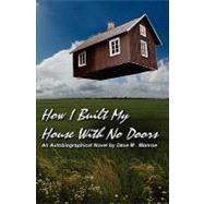 How I Built My House With No Doors by Monroe, Dave M., 9781456525903