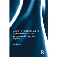 Gerald Howard-Smith and the Lost Generation of Late Victorian and Edwardian England by Benson; John, 9781472435903