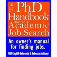 The PhdDHandbook for the Academic Job Search by Coghill-behrends, Will; Anthony, Rebecca, 9781475025903