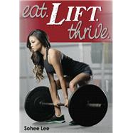 Eat. Lift. Thrive. by Lee, Sohee, 9781492545903