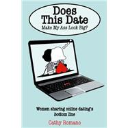 Does This Date Make My Ass Look Big? by Romano, Cathy; Gabehart, Dawn; Martin, Tiffany Yates; Romano, Bob; Gimmer, Tara, 9781500765903