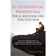 Il Guerriglia-marketing Per Il Successo Del Tuo Sito Web by Merz, Sebastian, 9781523225903