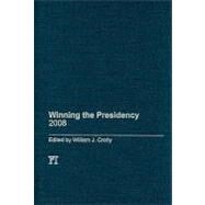 Winning the Presidency 2008 by Crotty,William J., 9781594515903
