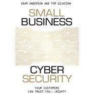 Small Business Cyber Security by Anderson, Adam; Gilkeson, Tom, 9781599325903