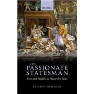 The Passionate Statesman Eros and Politics in Plutarch's Lives by Beneker, Jeffrey, 9780199695904