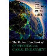 The Oxford Handbook of Offshoring and Global Employment by Bardhan, Ashok; Jaffee, Dwight M.; Kroll, Cynthia A., 9780199765904
