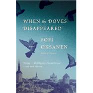 When the Doves Disappeared by Oksanen, Sofi; Rogers, Lola, 9780345805904