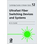 Ultrafast Fiber Switching Devices And Systems by Mohammed N. Islam, 9780521025904