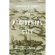 The Accidental City by Powell, Lawrence N., 9780674725904