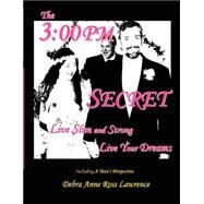 The 3:00 PM Secret: Live Slim and Strong, Live Your Dreams by Lawrence, Debra Anne Ross, 9780979745904