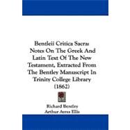 Bentleii Critica Sacr : Notes on the Greek and Latin Text of the New Testament, Extracted from the Bentley Manuscript in Trinity College Library (1862 by Bentley, Richard; Ellis, Arthur Ayres, 9781104065904