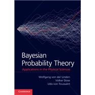 Bayesian Probability Theory by Von Der Linden, Wolfgang; Dose, Volker; Von Toussaint, Udo, 9781107035904