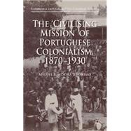 The 'Civilising Mission' of Portuguese Colonialism, 1870-1930 by Bandeira Jernimo, Miguel, 9781137355904