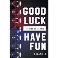 Good Luck Have Fun by Li, Roland, 9781510725904