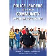 Police Leaders in the New Community Problem-solving Era by Jenkins, Michael J.; Decarlo, John, 9781611635904