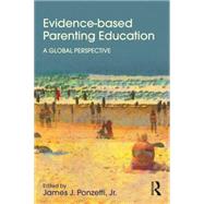 Evidence-based Parenting Education: A Global Perspective by Ponzetti, Jr.; James J., 9781848725904