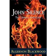 John Silence : The Complete Adventures by Blackwood, Algernon, 9781930585904