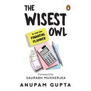 The Wisest Owl Be Your Own Financial Planner by Gupta, Anupam, 9780143455905