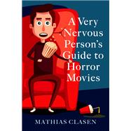 A Very Nervous Person's Guide to Horror Movies by Clasen, Mathias, 9780197535905