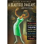 A Beautiful Pageant African American Theatre, Drama, and Performance in the Harlem Renaissance, 1910-1927 by Krasner, David, 9780312295905